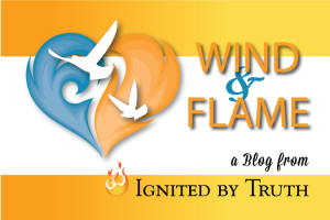 Wind & Flame a blog from Ignited by Truth