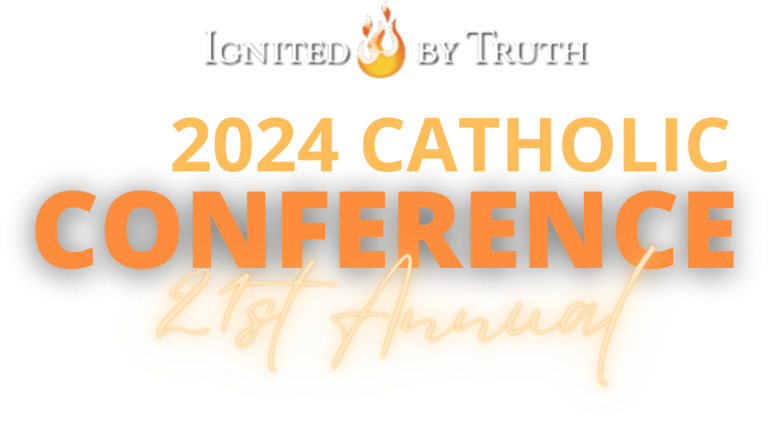 Ignited By Truth 2024 Catholic Conference - 21st Annual